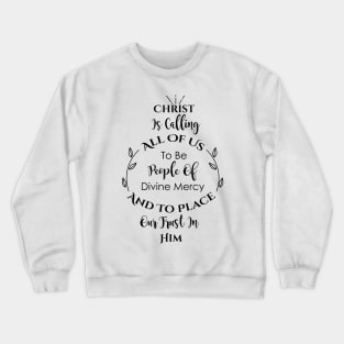 Christ is calling all of us to be People of Divine Mercy and to place our trust in Him Crewneck Sweatshirt